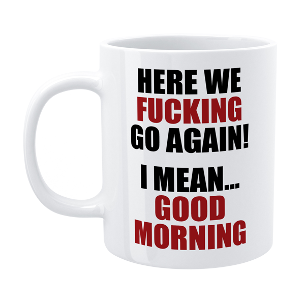 Defamations - Here we f*cking go again! - Funny Morning Mug