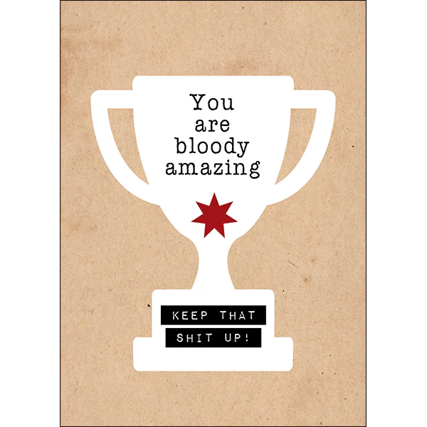 Defamations - You are bloody amazing. Keep that shit up! - unconventional motivation card